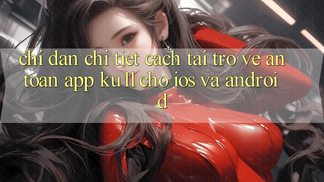 Chỉ dẫn Chi Tiết Cách Tải trở về An Toàn App Ku11 Cho iOS và Android