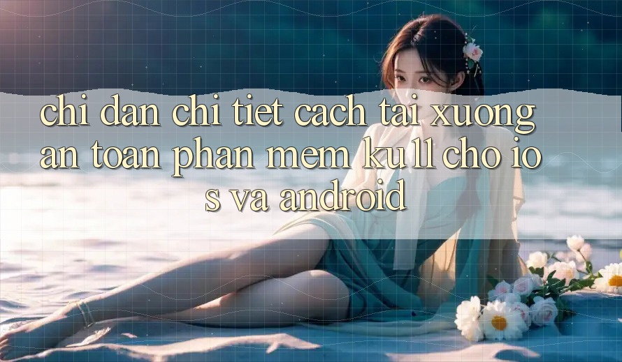 Chỉ dẫn Chi Tiết Cách Tải Xuống An toàn Phần mềm Ku11 Cho iOS và Android Chỉ dẫn Chi Tiết Cách Tải Xuống An toàn Phần mềm Ku11 Cho iOS và Android