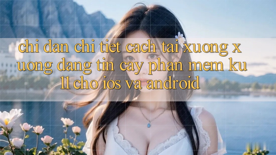 Chỉ dẫn Chi Tiết Cách Tải xuống Xuống Đáng tin cậy Phần mềm Ku11 Cho iOS và Android