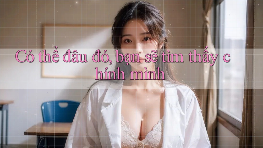 Có thể đâu đó, bạn sẽ tìm thấy chính mình