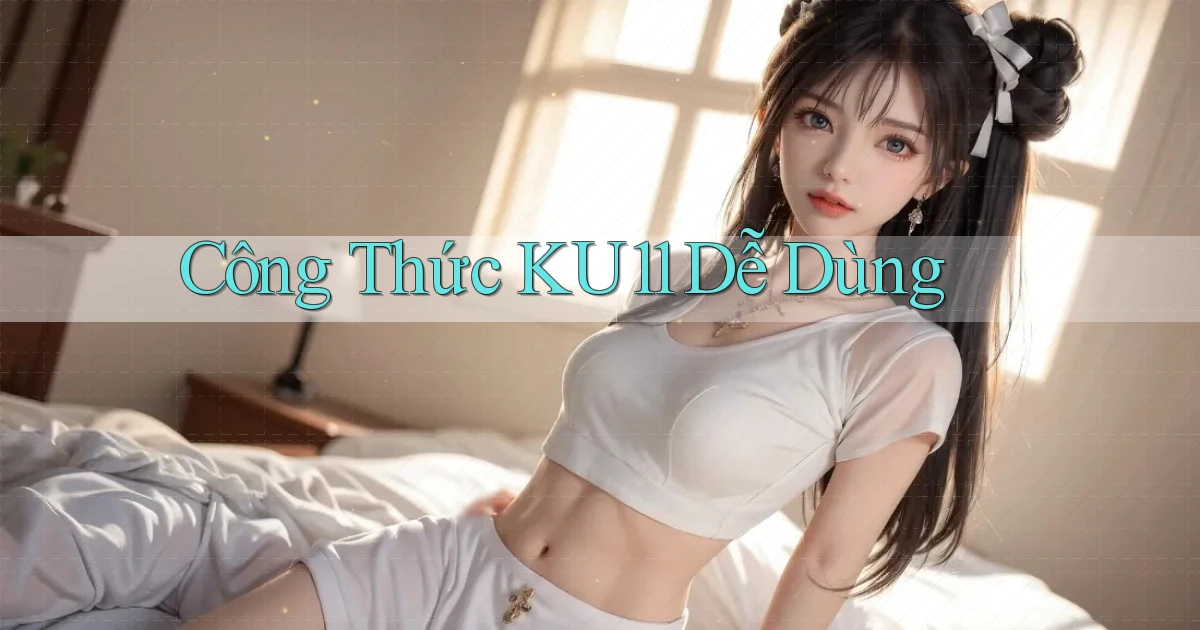 công thức ku11 dễ dùng