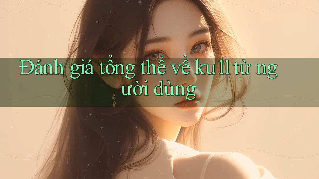 Đánh giá tổng thể về ku11 từ người dùng