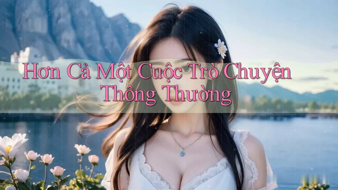 Hơn Cả Một Cuộc Trò Chuyện Thông Thường