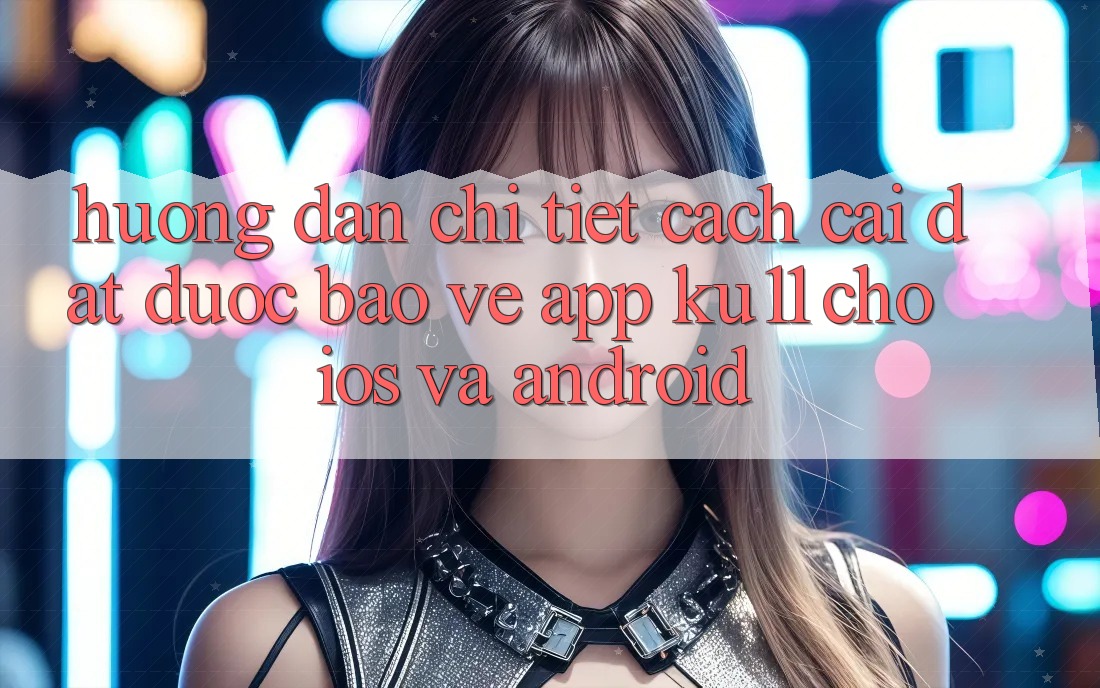 Hướng Dẫn Chi Tiết Cách Cài đặt Được bảo vệ App Ku11 Cho iOS và Android Hướng Dẫn Chi Tiết Cách Cài đặt Được bảo vệ App Ku11 Cho iOS và Android