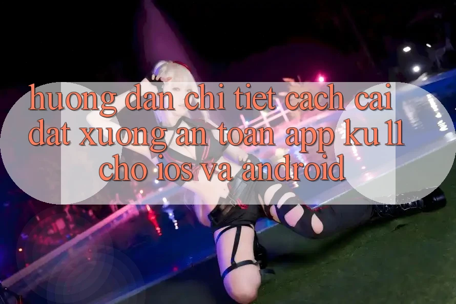 Hướng Dẫn Chi Tiết Cách Cài đặt Xuống An Toàn App Ku11 Cho iOS và Android