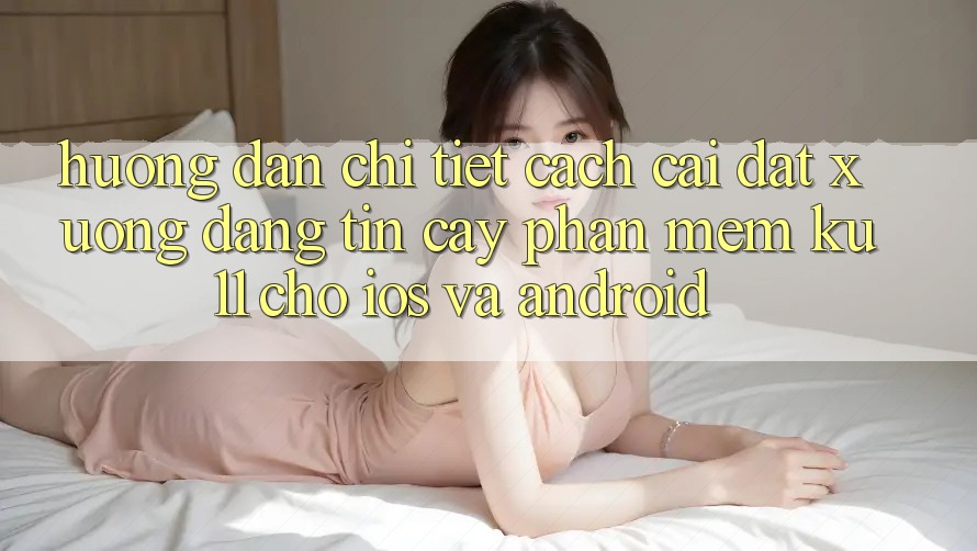 Hướng Dẫn Chi Tiết Cách Cài đặt Xuống Đáng tin cậy Phần mềm Ku11 Cho iOS và Android Hướng Dẫn Chi Tiết Cách Cài đặt Xuống Đáng tin cậy Phần mềm Ku11 Cho iOS và Android