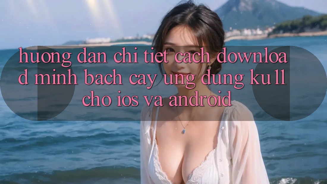 Hướng Dẫn Chi Tiết Cách Download Minh bạch cậy Ứng dụng Ku11 Cho iOS và Android Hướng Dẫn Chi Tiết Cách Download Minh bạch cậy Ứng dụng Ku11 Cho iOS và Android