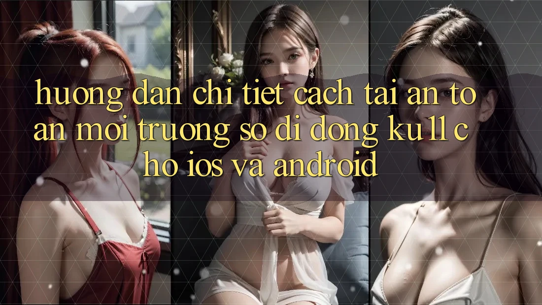 Hướng Dẫn Chi Tiết Cách Tải An Toàn Môi trường số di động Ku11 Cho iOS và Android Hướng Dẫn Chi Tiết Cách Tải An Toàn Môi trường số di động Ku11 Cho iOS và Android
