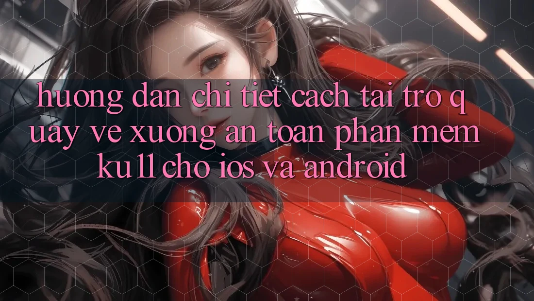 Hướng Dẫn Chi Tiết Cách Tải trở quay về Xuống An toàn Phần mềm Ku11 Cho iOS và Android Hướng Dẫn Chi Tiết Cách Tải trở quay về Xuống An toàn Phần mềm Ku11 Cho iOS và Android