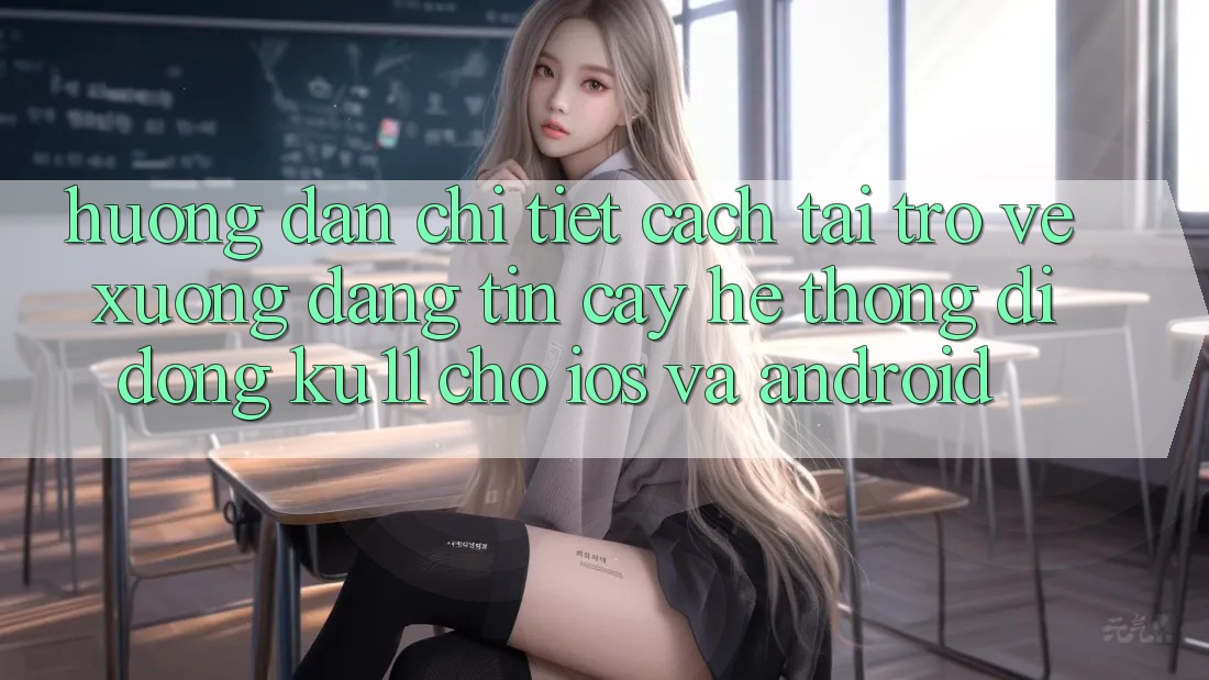 Hướng dẫn Chi Tiết Cách Tải trở về Xuống Đáng tin cậy Hệ thống di động Ku11 Cho iOS và Android