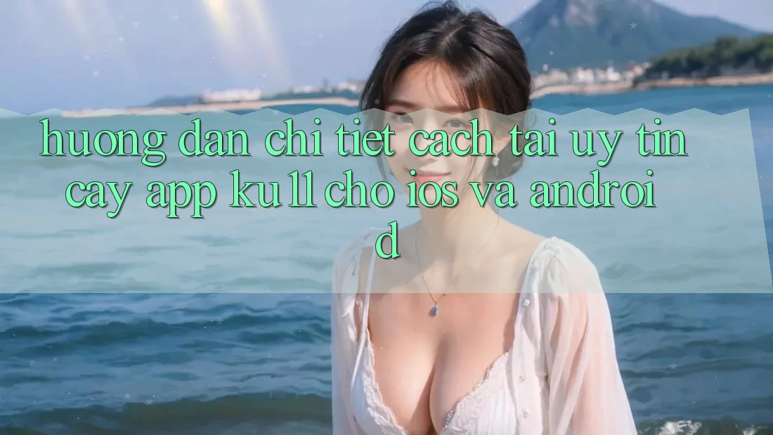 Hướng Dẫn Chi Tiết Cách Tải Uy tín cậy App Ku11 Cho iOS và Android Hướng Dẫn Chi Tiết Cách Tải Uy tín cậy App Ku11 Cho iOS và Android