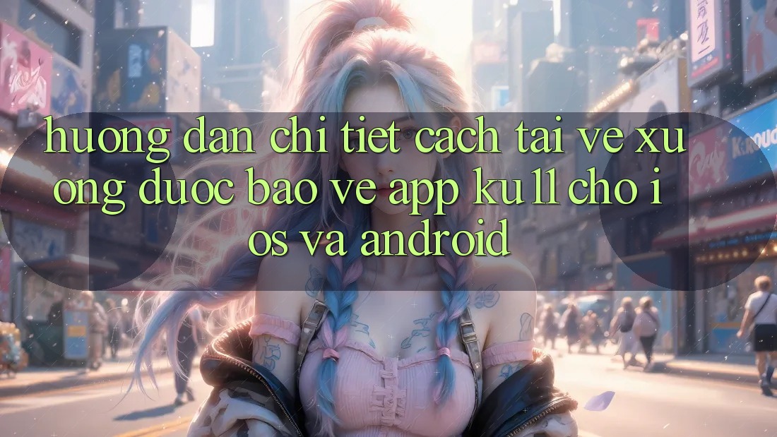 Hướng Dẫn Chi Tiết Cách Tải về Xuống Được bảo vệ App Ku11 Cho iOS và Android