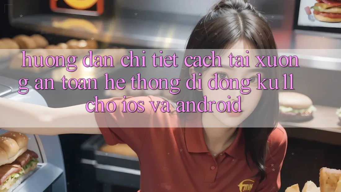 Hướng Dẫn Chi Tiết Cách Tải Xuống An Toàn Hệ thống di động Ku11 Cho iOS và Android Hướng Dẫn Chi Tiết Cách Tải Xuống An Toàn Hệ thống di động Ku11 Cho iOS và Android