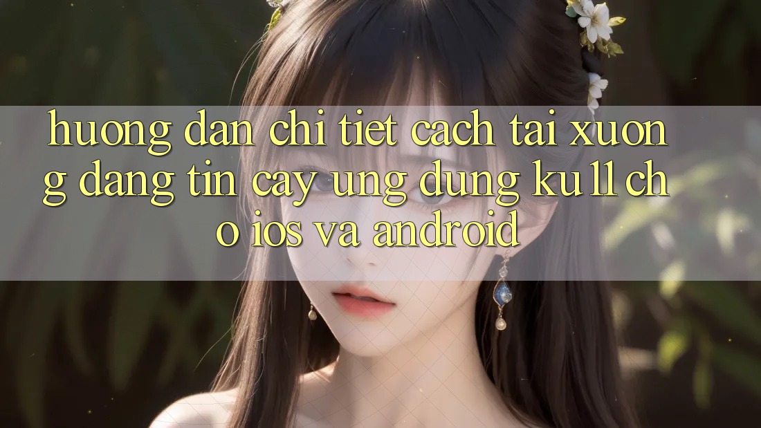 Hướng Dẫn Chi Tiết Cách Tải Xuống Đáng tin cậy Ứng dụng Ku11 Cho iOS và Android Hướng Dẫn Chi Tiết Cách Tải Xuống Đáng tin cậy Ứng dụng Ku11 Cho iOS và Android