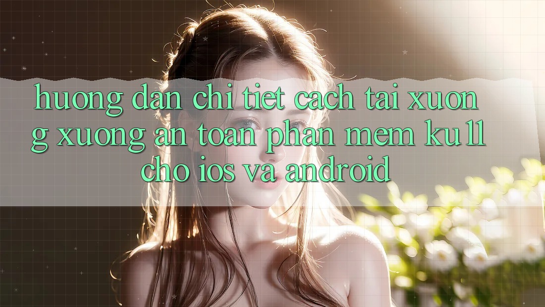 Hướng Dẫn Chi Tiết Cách Tải xuống Xuống An Toàn Phần mềm Ku11 Cho iOS và Android Hướng Dẫn Chi Tiết Cách Tải xuống Xuống An Toàn Phần mềm Ku11 Cho iOS và Android