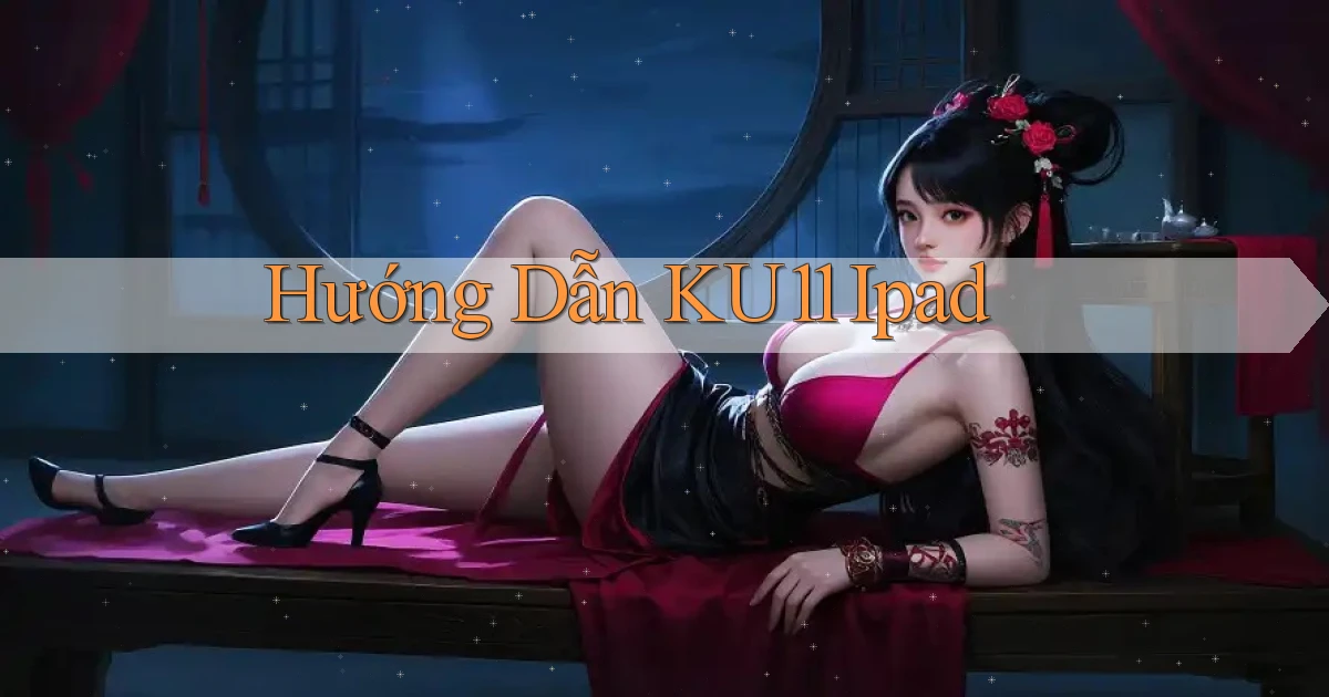 hướng dẫn ku11 ipad