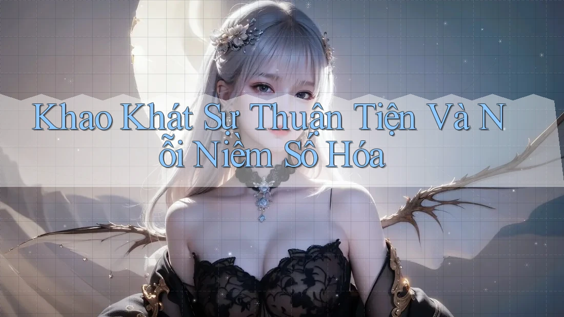 Khao Khát Sự Thuận Tiện Và Nỗi Niềm Số Hóa