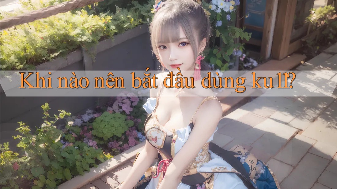 Khi nào nên bắt đầu dùng ku11?