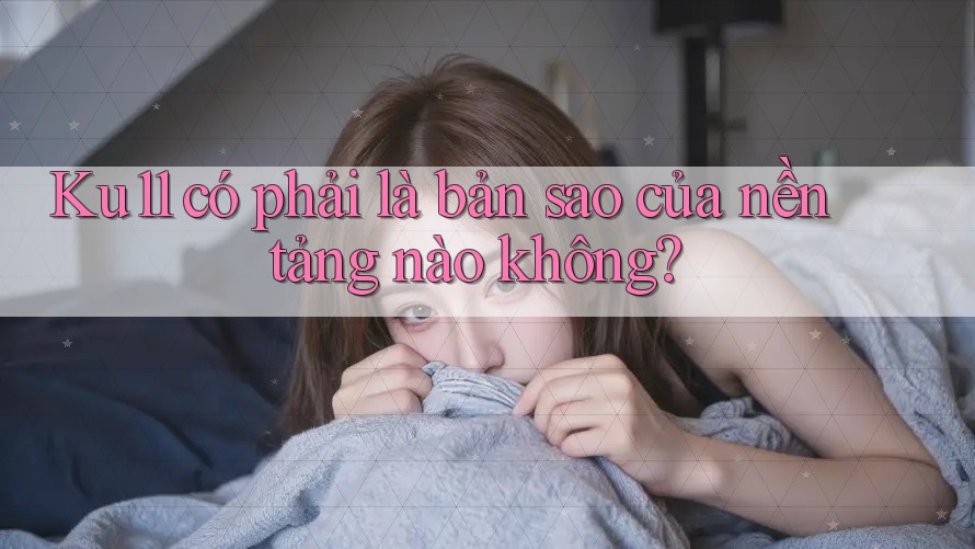 Ku11 có phải là bản sao của nền tảng nào không?
