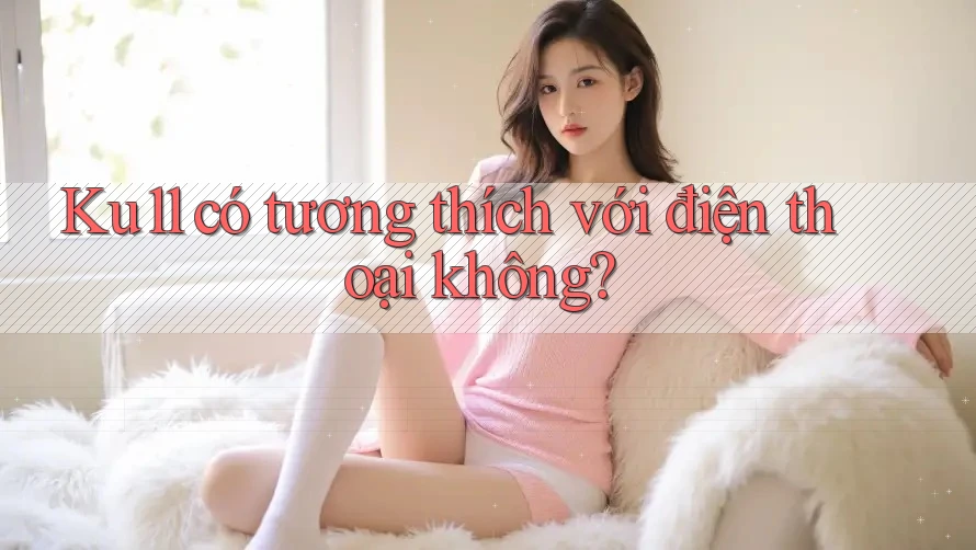 Ku11 có tương thích với điện thoại không?