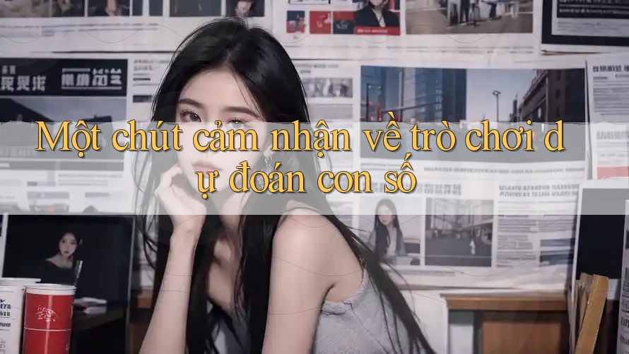 Một chút cảm nhận về trò chơi dự đoán con số