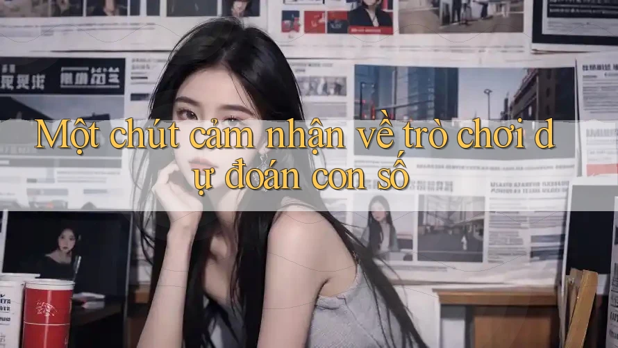 Một chút cảm nhận về trò chơi dự đoán con số