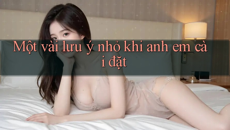 Một vài lưu ý nhỏ khi anh em cài đặt