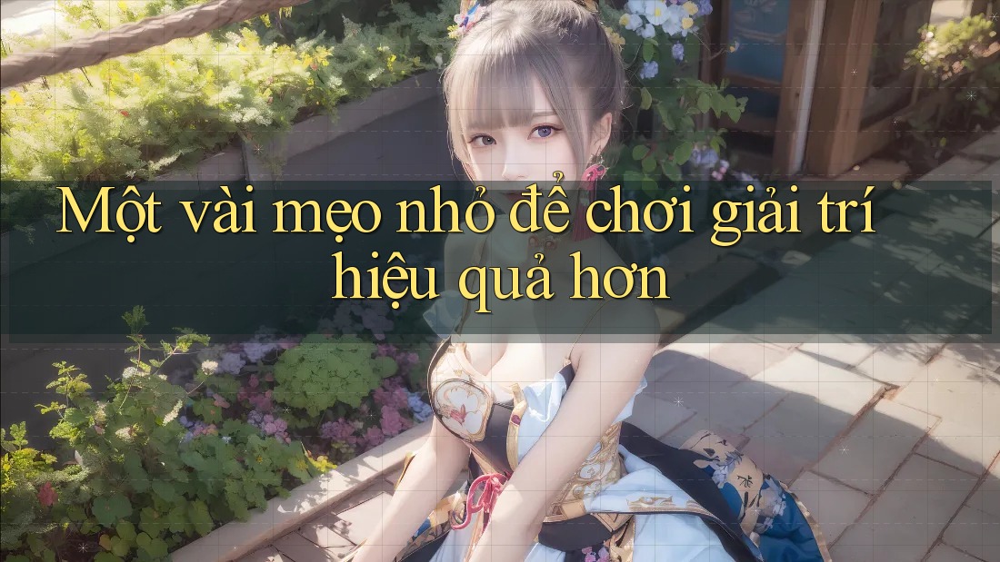 Một vài mẹo nhỏ để chơi giải trí hiệu quả hơn: Một vài mẹo nhỏ để chơi giải trí hiệu quả hơn: