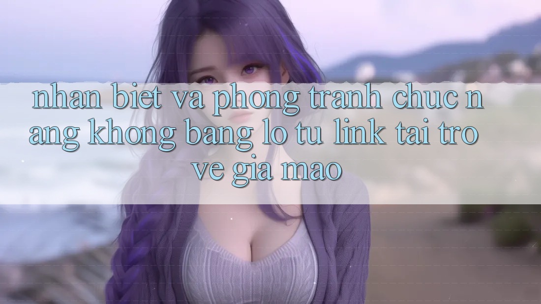 Nhận Biết Và Phòng Tránh Chức năng không bằng lỗ Từ Link Tải trở về Giả Mạo Nhận Biết Và Phòng Tránh Chức năng không bằng lỗ Từ Link Tải trở về Giả Mạo