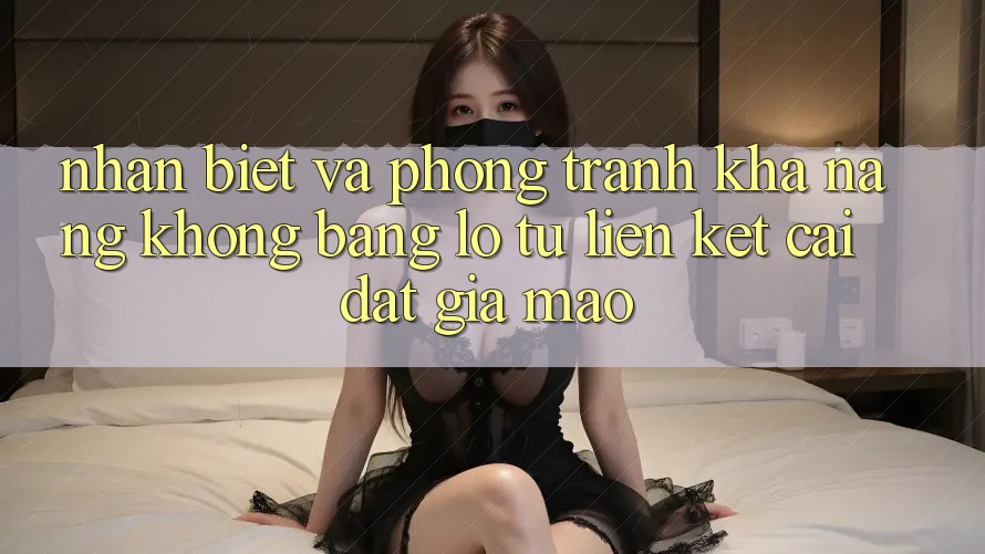 Nhận Biết Và Phòng Tránh Khả năng không bằng lỗ Từ Liên kết Cài đặt Giả Mạo