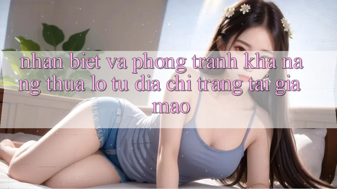 Nhận Biết Và Phòng Tránh Khả năng thua lỗ Từ Địa chỉ trang Tải Giả Mạo Nhận Biết Và Phòng Tránh Khả năng thua lỗ Từ Địa chỉ trang Tải Giả Mạo