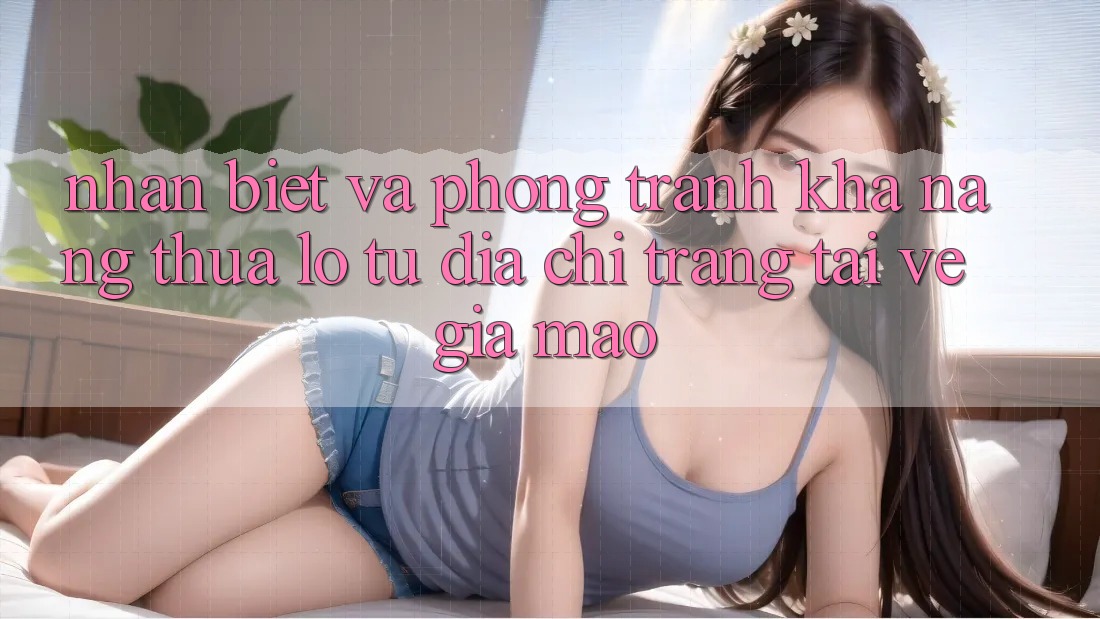 Nhận Biết Và Phòng Tránh Khả năng thua lỗ Từ Địa chỉ trang Tải về Giả Mạo Nhận Biết Và Phòng Tránh Khả năng thua lỗ Từ Địa chỉ trang Tải về Giả Mạo
