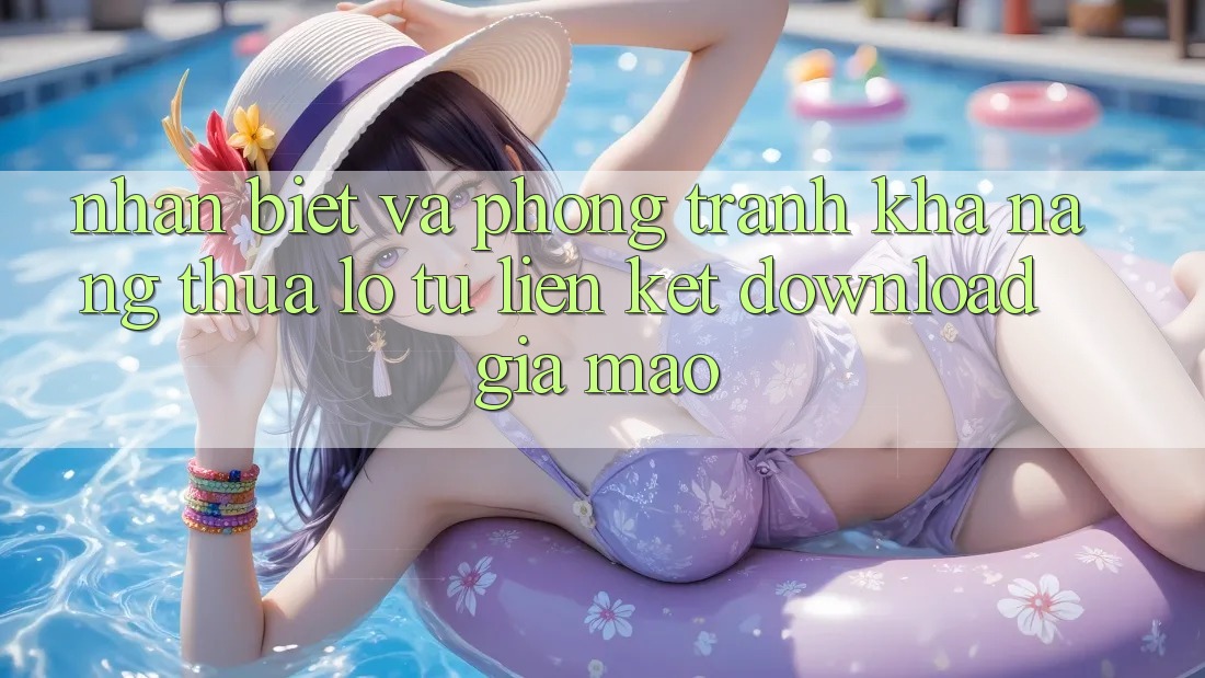Nhận Biết Và Phòng Tránh Khả năng thua lỗ Từ Liên kết Download Giả Mạo