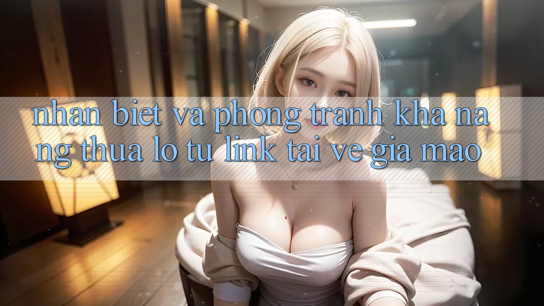 Nhận Biết Và Phòng Tránh Khả năng thua lỗ Từ Link Tải về Giả Mạo