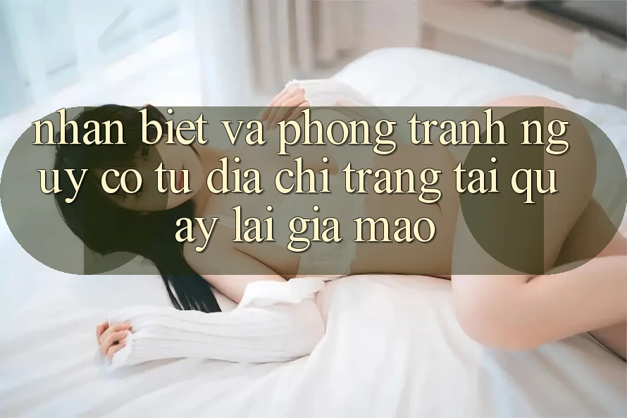Nhận Biết Và Phòng Tránh Nguy cơ Từ Địa chỉ trang Tải quay lại Giả Mạo Nhận Biết Và Phòng Tránh Nguy cơ Từ Địa chỉ trang Tải quay lại Giả Mạo