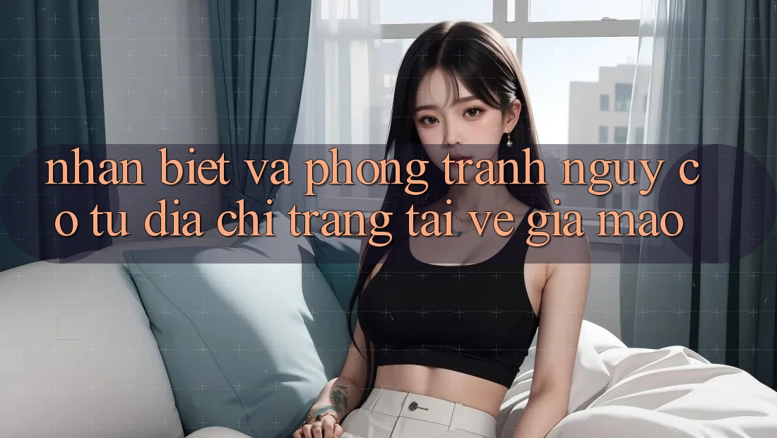 Nhận Biết Và Phòng Tránh Nguy cơ Từ Địa chỉ trang Tải về Giả Mạo Nhận Biết Và Phòng Tránh Nguy cơ Từ Địa chỉ trang Tải về Giả Mạo