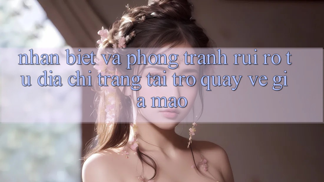 Nhận Biết Và Phòng Tránh Rủi Ro Từ Địa chỉ trang Tải trở quay về Giả Mạo Nhận Biết Và Phòng Tránh Rủi Ro Từ Địa chỉ trang Tải trở quay về Giả Mạo
