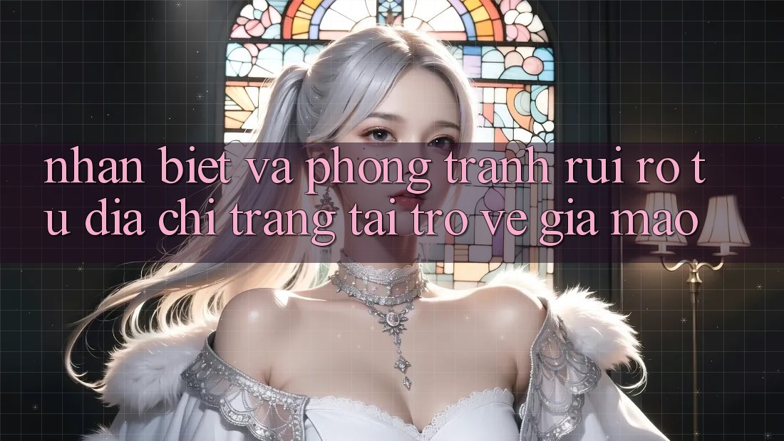 Nhận Biết Và Phòng Tránh Rủi Ro Từ Địa chỉ trang Tải trở về Giả Mạo