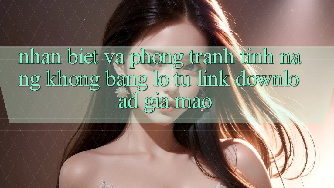 Nhận Biết Và Phòng Tránh Tính năng không bằng lỗ Từ Link Download Giả Mạo