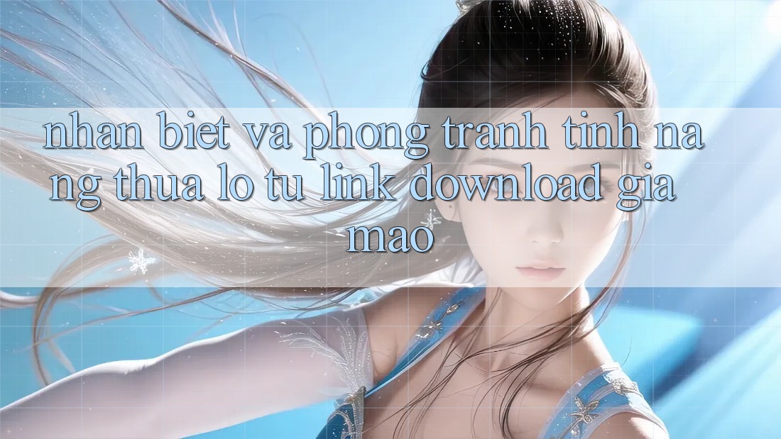 Nhận Biết Và Phòng Tránh Tính năng thua lỗ Từ Link Download Giả Mạo