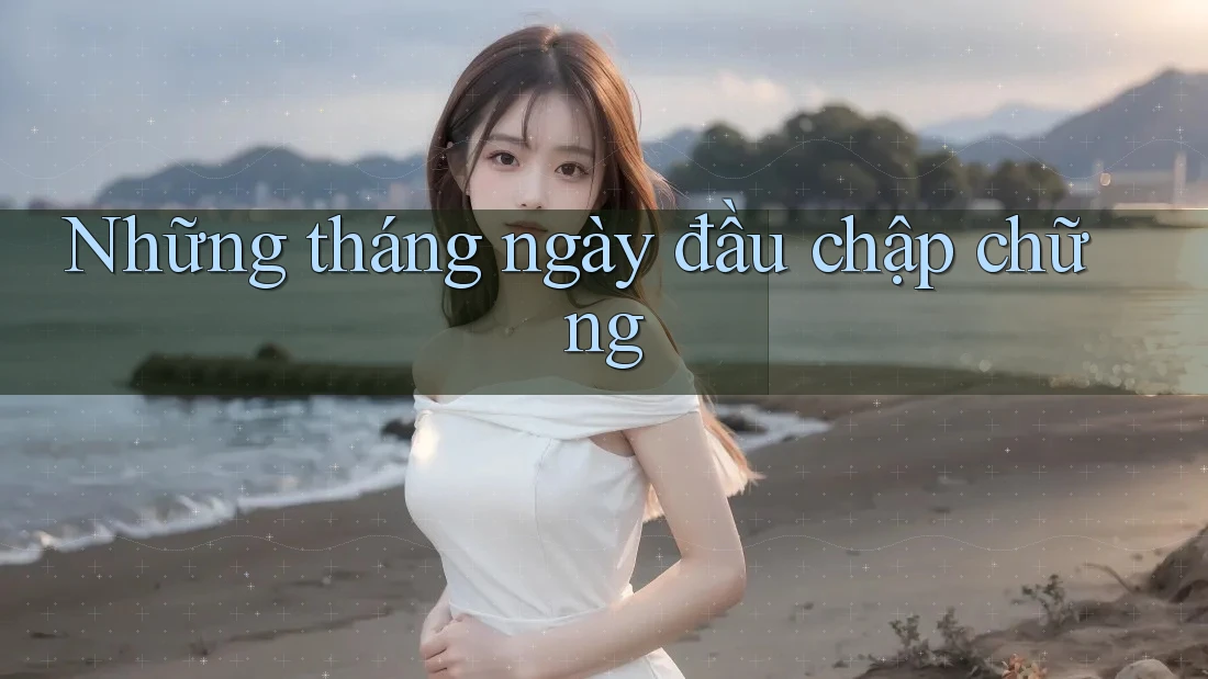 Những tháng ngày đầu chập chững