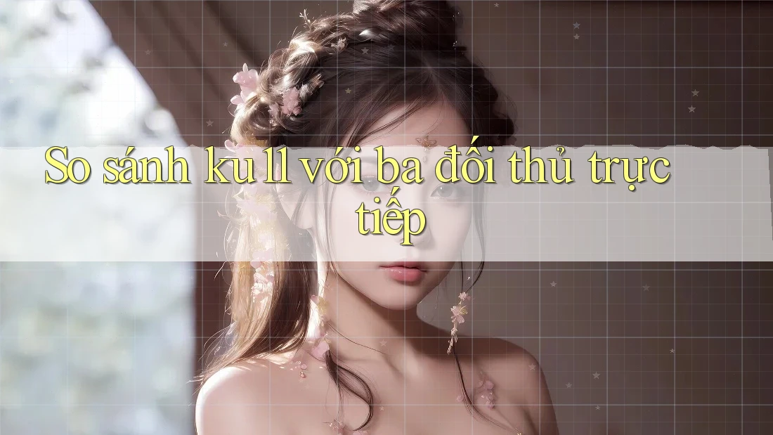 So sánh ku11 với ba đối thủ trực tiếp