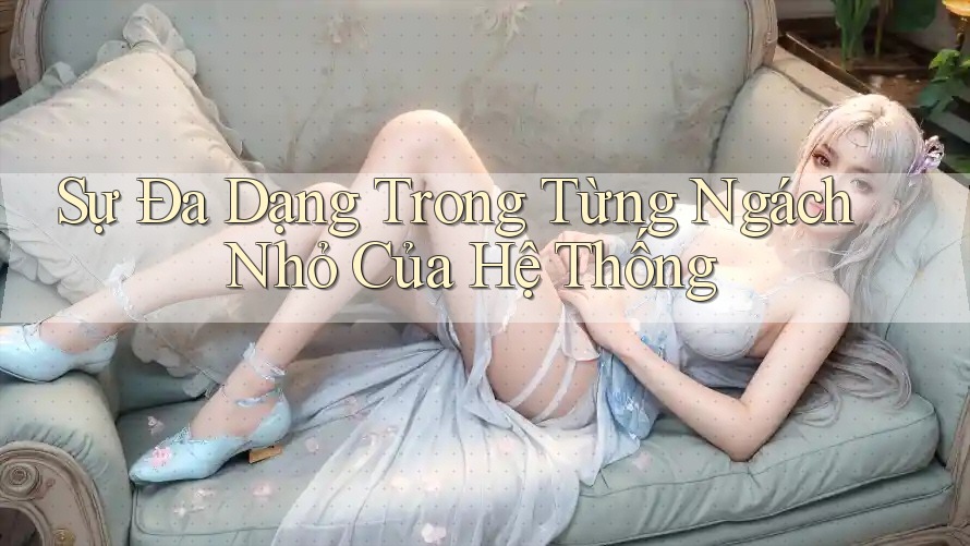 Sự Đa Dạng Trong Từng Ngách Nhỏ Của Hệ Thống Sự Đa Dạng Trong Từng Ngách Nhỏ Của Hệ Thống