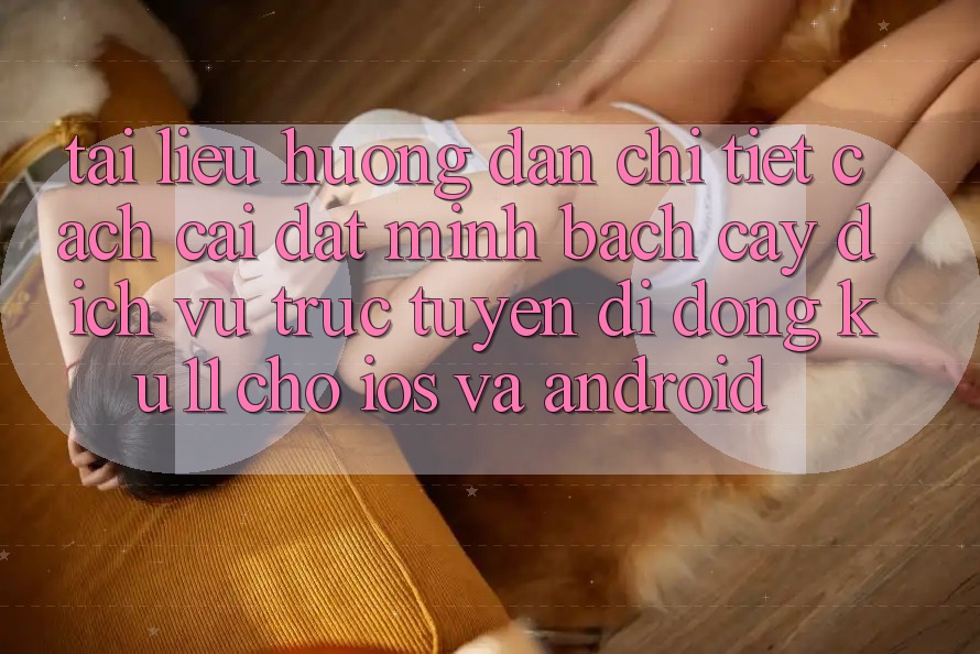 Tài liệu hướng dẫn Chi Tiết Cách Cài đặt Minh bạch cậy Dịch vụ trực tuyến di động Ku11 Cho iOS và Android