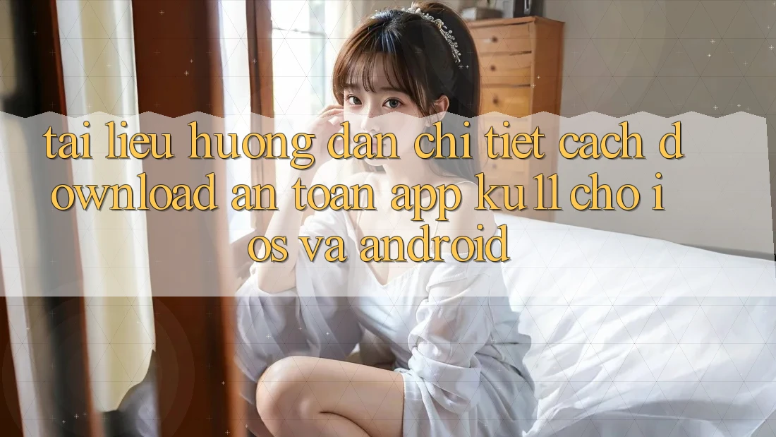 Tài liệu hướng dẫn Chi Tiết Cách Download An Toàn App Ku11 Cho iOS và Android