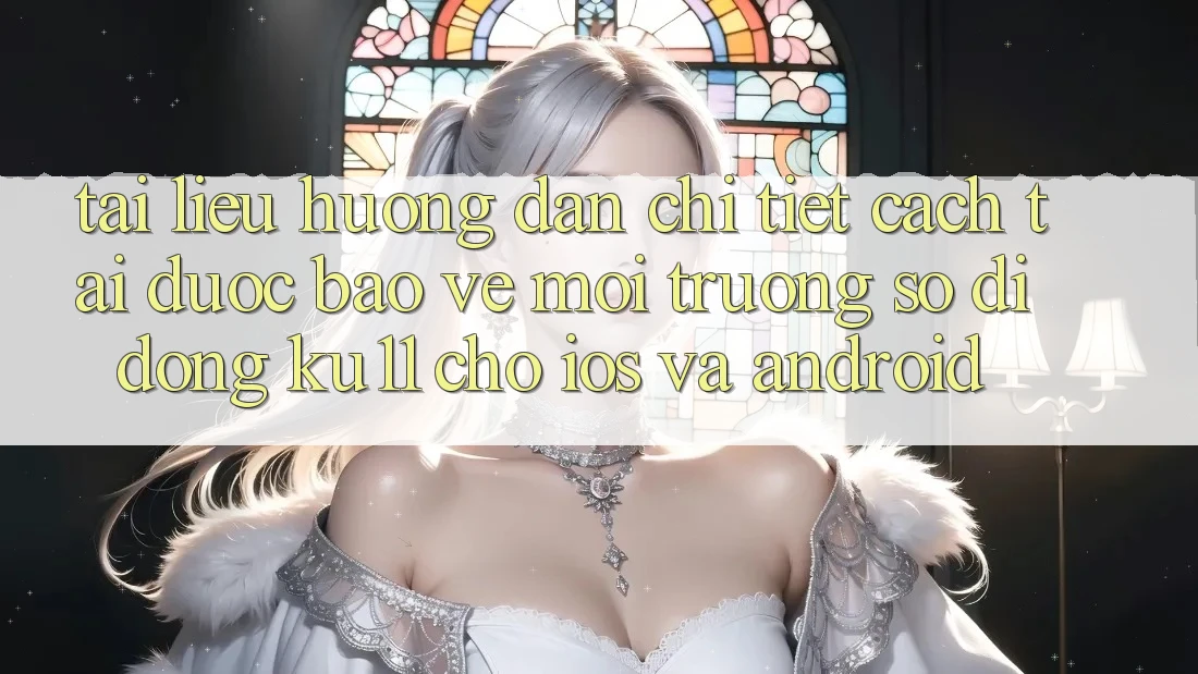 Tài liệu hướng dẫn Chi Tiết Cách Tải Được bảo vệ Môi trường số di động Ku11 Cho iOS và Android