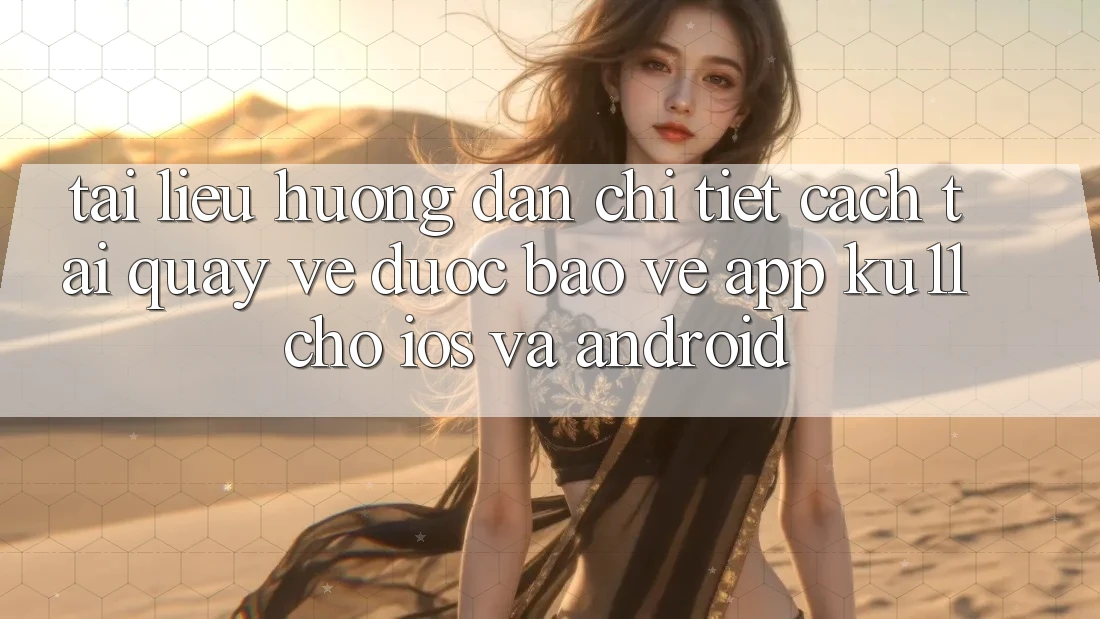 Tài liệu hướng dẫn Chi Tiết Cách Tải quay về Được bảo vệ App Ku11 Cho iOS và Android Tài liệu hướng dẫn Chi Tiết Cách Tải quay về Được bảo vệ App Ku11 Cho iOS và Android