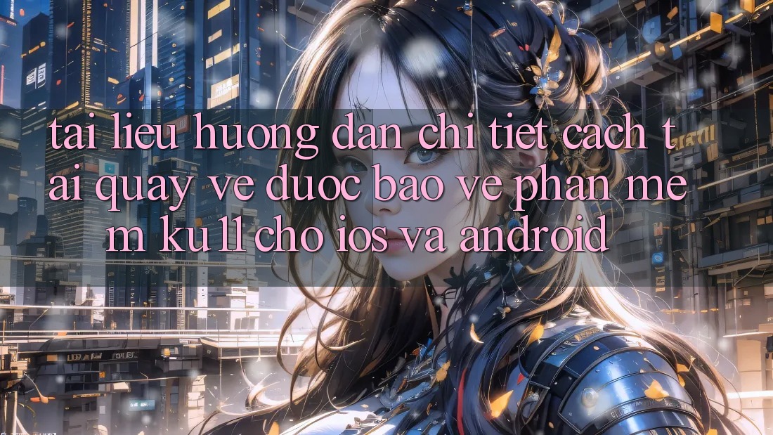 Tài liệu hướng dẫn Chi Tiết Cách Tải quay về Được bảo vệ Phần mềm Ku11 Cho iOS và Android Tài liệu hướng dẫn Chi Tiết Cách Tải quay về Được bảo vệ Phần mềm Ku11 Cho iOS và Android