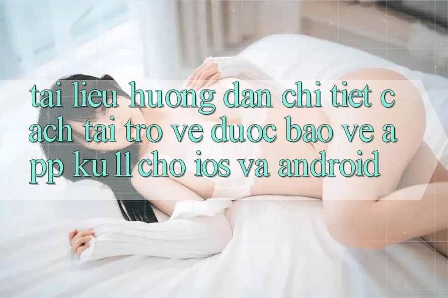 Tài liệu hướng dẫn Chi Tiết Cách Tải trở về Được bảo vệ App Ku11 Cho iOS và Android