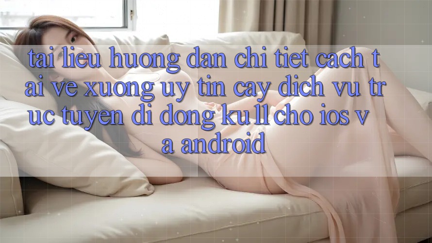 Tài liệu hướng dẫn Chi Tiết Cách Tải về Xuống Uy tín cậy Dịch vụ trực tuyến di động Ku11 Cho iOS và Android